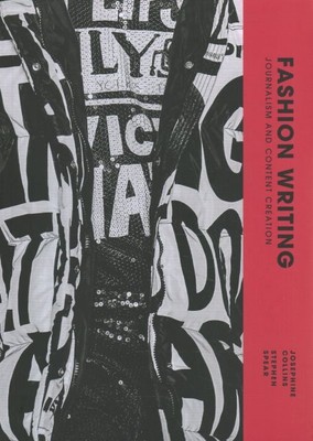 Fashion Writing : Journalism and Content Creation, Paperback by Collins, Jose...