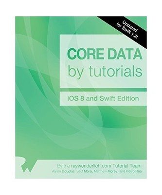 Core Data by Tutorials: Updated for Swift 1.2: iOS 8 and Swift Edition, Pietro R