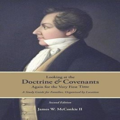 Looking at the Doctrine and Covenants Again for the Very First Ti