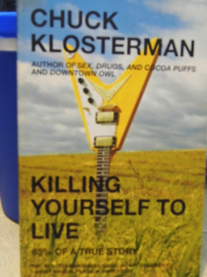 Killing Yourself To Live by Chuck Klosterman (2006) Paperback, First Edition