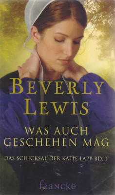Beverly Lewis : Das Schicksal der Katie Lapp B.D. 1 - Was auch geschehen mag