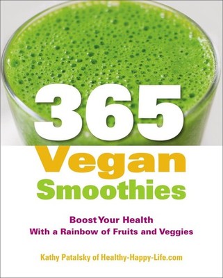 365 Vegan Smoothies: Boost Your Health With a Rainbow of Fruits and Veggies:...