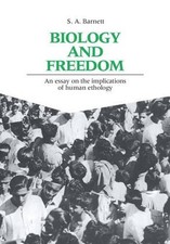 Biology and Freedom: An Essay on the Implications of Human Ethology by S.A. Barn