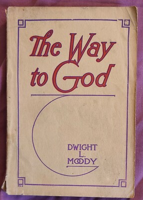 The Way To God And How To Find It By D.L. Moody - Christian Theology 1912