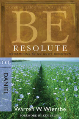 Be Resolute (Daniel): Determining to Go God's Direction (The BE Series Co - GOOD
