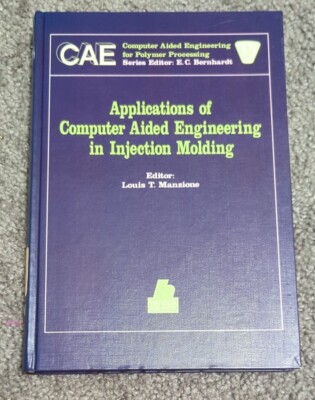 Applications of Computer Aided Engineering in Injection Molding, Manzione