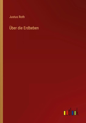 Über die Erdbeben Justus Roth Taschenbuch 44 S. Deutsch 2023 Outlook Verlag