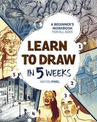 Learn to Draw in 5 Weeks: A Beginners Workbook for All Ages - Paperback - GOOD