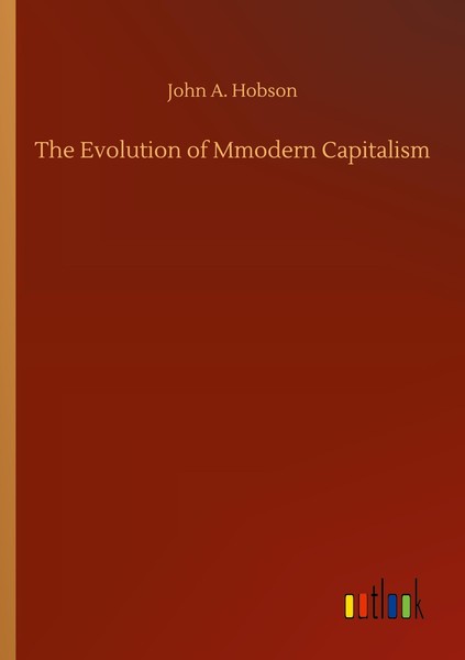 The Evolution Of Mmodern Capitalism John A. Hobson-image