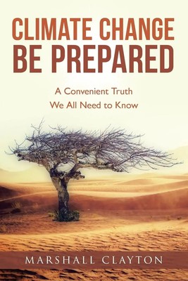 Climate Change Be Prepared A Convenient Truth We All Need to Know Clayton Buch
