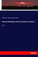 William Henry Whitmore (U. A.) | Records Relating To The Early History Of Boston