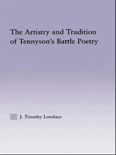 The Artistry and Tradition of Tennyson's Battle Poetry by Timothy J. Lovelace (E