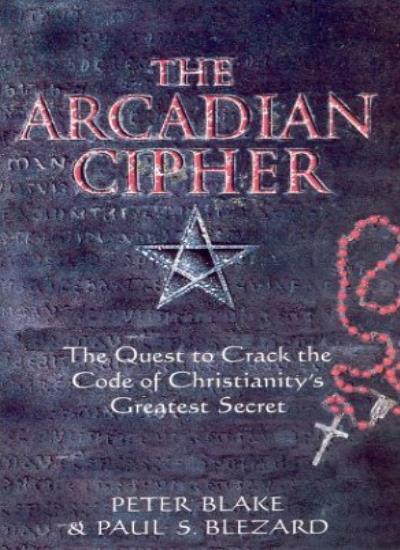The Arcadian Cipher: The Quest to Crack the Code of Christianit 