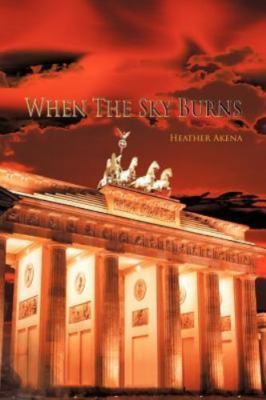 When the Sky Burns by Akena, Heather Heather
