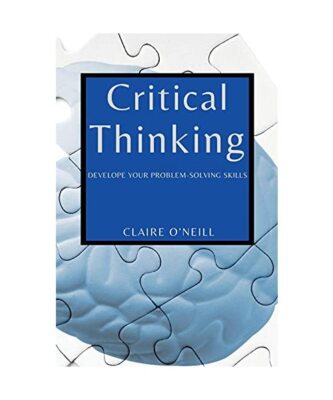 CRITICAL THINKING FOR BEGINNERS: DEVELOPE YOUR PROBLEM-SOLVING SKILLS, Claire O'