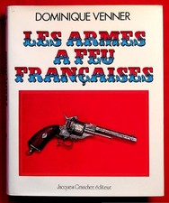 Les armes à feu françaises - Dominique Venner - Ed. Jacques Grancher - 1979