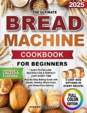 The Ultimate Bread Machine Cookbook for Beginners: Easy-to-Follow Recipes