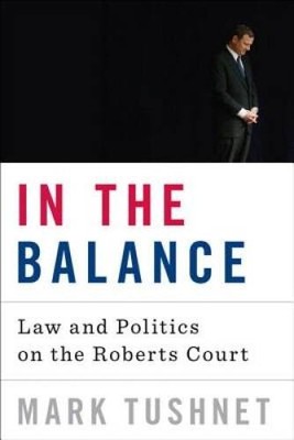 In the Balance: Law and Politics on the Roberts Court - Hardcover - GOOD