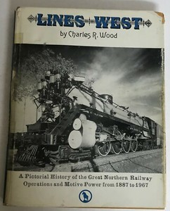 Lines West by Charles R. Wood-A Pictorial History of the Great Northern Railway