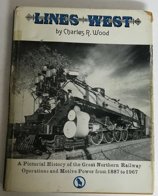 Lines West by Charles R. Wood-A Pictorial History of the Great Northern Railway