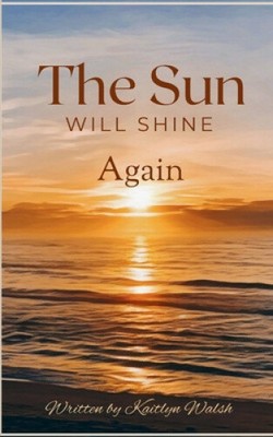 Die Sonne wird wieder scheinen von Kaitlyn Walsh [Taschenbuch]