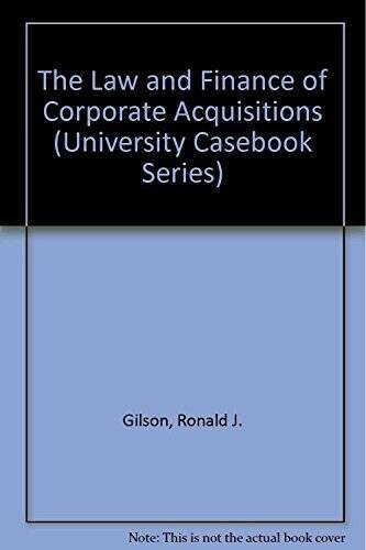 The Law and Finance of Corporate Acquisitions (University Casebook  - GOOD