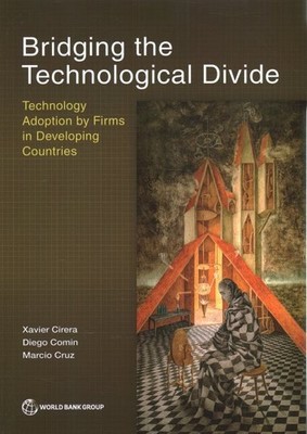 Bridging the Technological Divide : Technology Adoption in Firms in Developin...