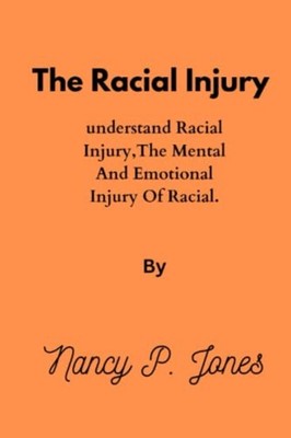 The Racial Injury Understand Racial Injury, the Mental  -  NEW NANCY P. JONES 20