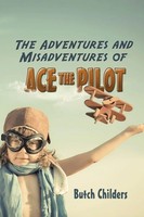 Butch Childers | The Adventures And Misadventures Of Ace The Pilot | Taschenbuch