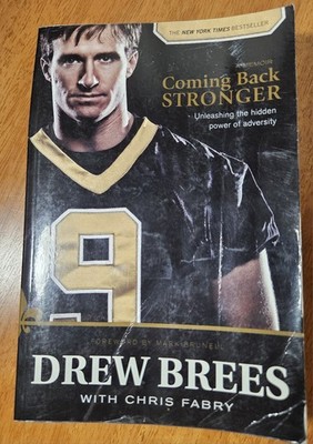 Coming Back Stronger : Unleashing the Hidden Power of Adversity by Drew Brees