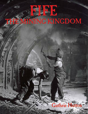 Fife : The Mining Kingdom Paperback Guthrie Hutton 9781840330922 BRAND NEW