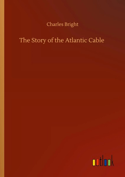Charles Bright | The Story Of The Atlantic Cable | Taschenbuch | Englisch (2020)-image