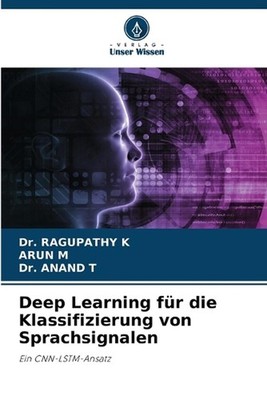 Deep Learning fr die Klassifizierung von Sprachsignalen by Dr Ragupathy K. (Germ