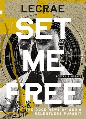 Set Me Free: The Good News of God's Relentless Pursuit (Poetry and Essays) (Hard