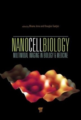 NanoCellBiology: Multimodal Imaging in Biology and Medicine by Bhanu P. Jena (En