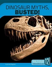 Dinosaur Myths, Busted! Hardcover Arnold Ringstad