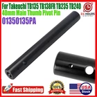 40mm Main Thumb Pivot Pin 01350135PA For Takeuchi TB135 TB138FR TB235 TB240