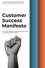 Customer Success Manifesto: How to Ge..., McLellan, Ben