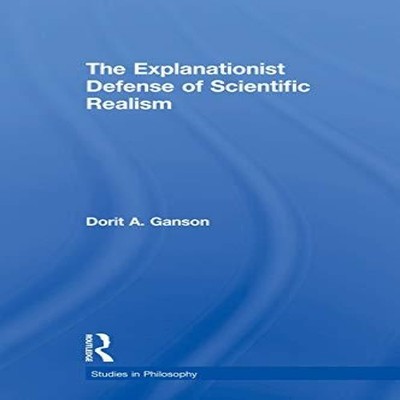 The Explanationist Defense of Scientific Realism Dorit A. Ganson