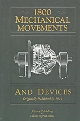 1800 Mechanical Movements and Devices Gardner D. Hiscox
