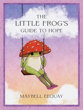 The Little Frog?s Guide to Hope by Maybell Eequay (Hardback Book)