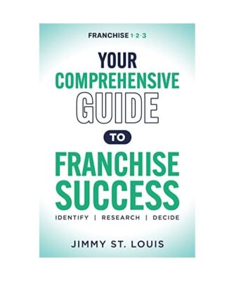 Your Comprehensive Guide to Franchise Success: Identify, Research, Decide, Jimmy