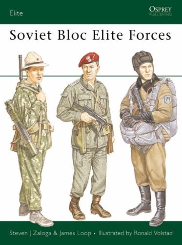 Soviet Bloc Elite Forces By Steven J. Zaloga, James Loop, Ron Volstad