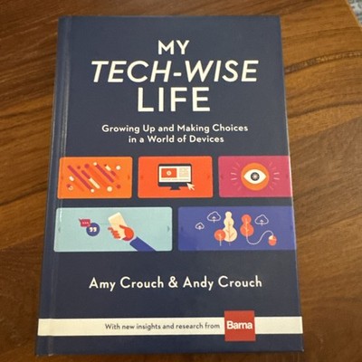 My Tech-Wise Life : Growing up and Making Choices in a World of Devices 