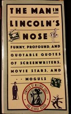 The Man in Lincoln's Nose: Funny, Profound and Quotable Quotes of Screenwriter..
