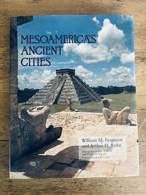 Mesoamerica's Ancient Cities By William M. Ferguson And Arthur H. Rohn