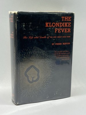 The Klondike Fever:The Life and Death of the Last Great Gold Rush 1958 1st Ed.