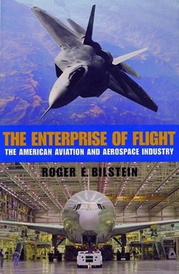 The Enterprise of Flight: The American Aviation and Aerospace Industry (Smit...
