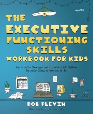 The Executive Functioning Skills Workbook for Kids: Fun Activities, Strategies a