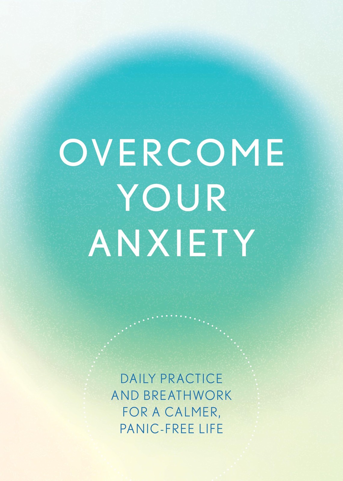 Overcome Your Anxiety: Daily Practice and Breathwork for a Calme